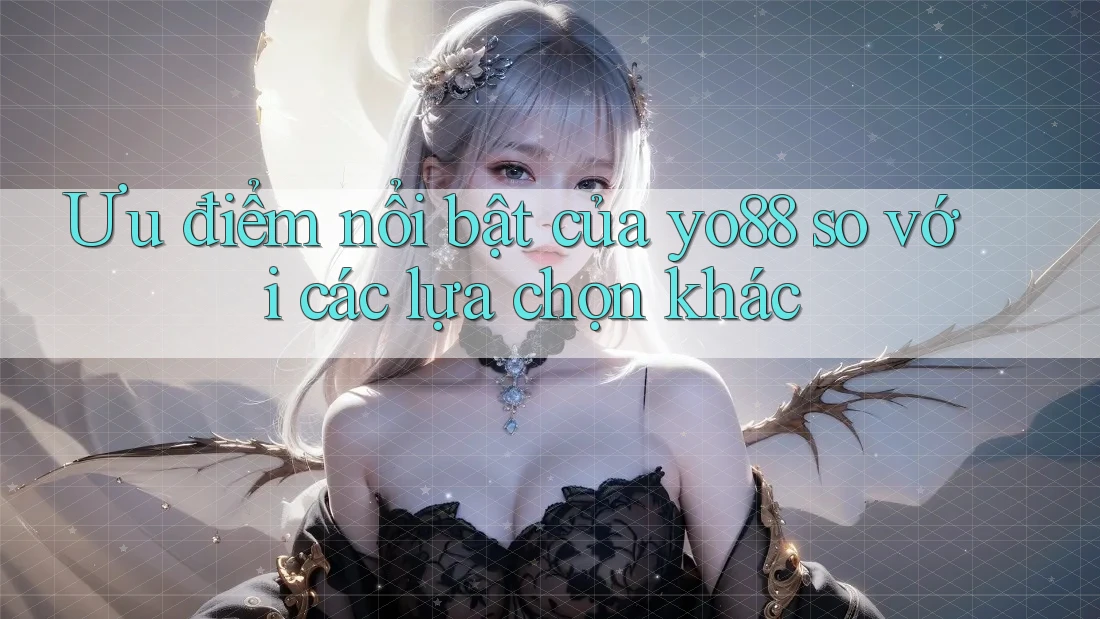 Ưu điểm nổi bật của yo88 so với các lựa chọn khác