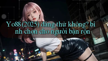 Yo88 (2025) đáng thử không bình chọn cho người bận rộn