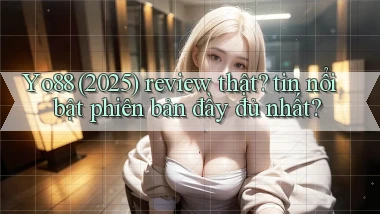 Yo88 (2025) review thật tin nổi bật phiên bản đầy đủ nhất