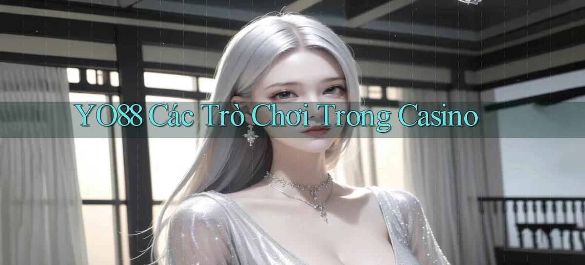 yo88  các trò chơi trong casino