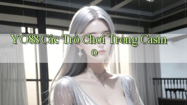 yo88  các trò chơi trong casino