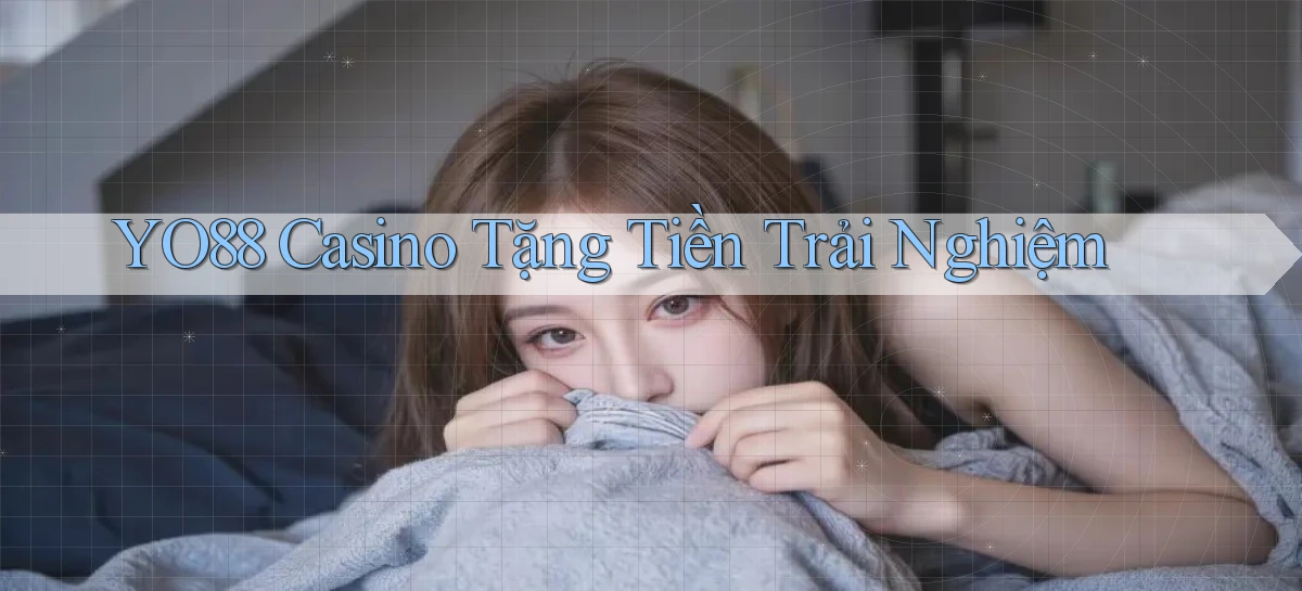 yo88  casino tặng tiền trải nghiệm
