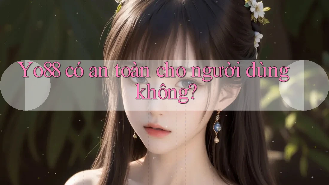 Yo88 có an toàn cho người dùng không?