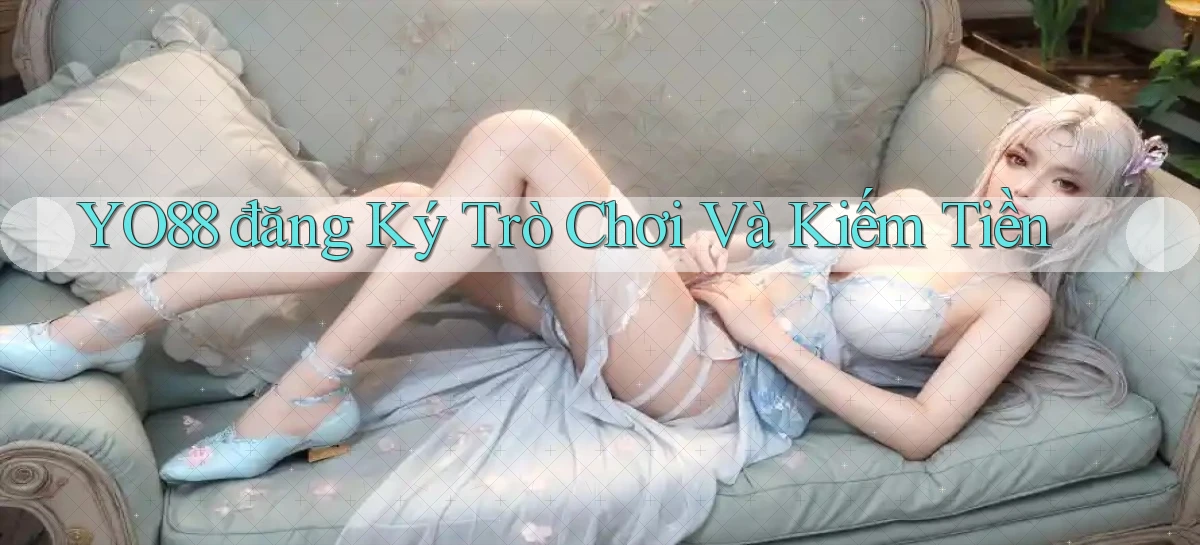 yo88  đăng ký trò chơi và kiếm tiền
