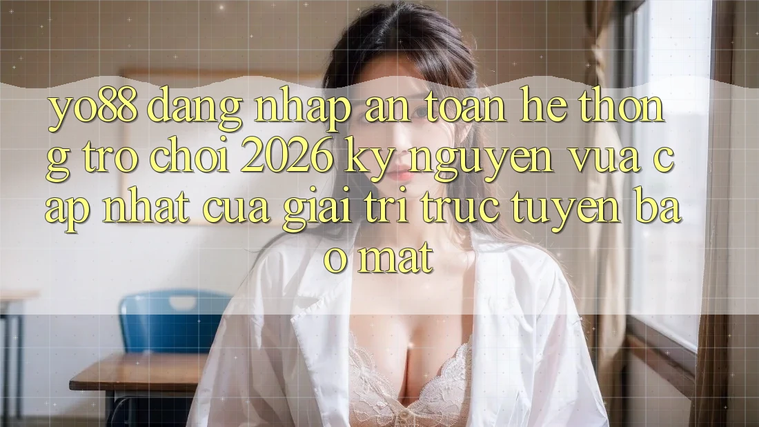 Yo88 - Đăng Nhập An Toàn - Hệ thống Trò chơi 2026: Kỷ Nguyên Vừa cập nhật Của Giải Trí Trực Tuyến Bảo Mật