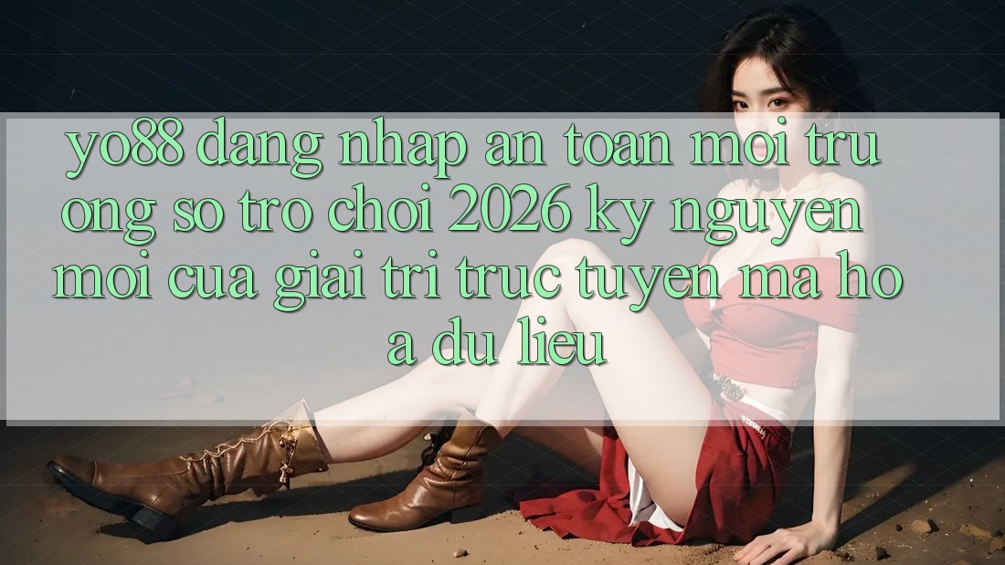 Yo88 - Đăng Nhập An Toàn - Môi trường số Trò chơi 2026: Kỷ Nguyên Mới Của Giải Trí Trực Tuyến Mã hóa dữ liệu