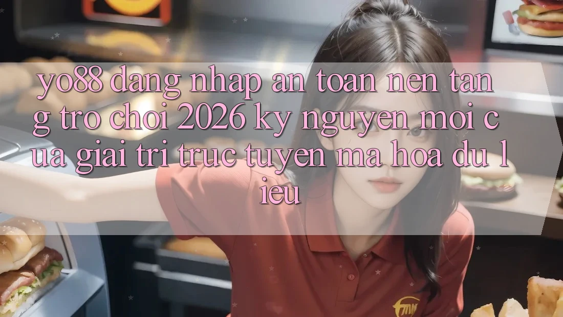 Yo88 - Đăng Nhập An Toàn - Nền Tảng Trò chơi 2026: Kỷ Nguyên Mới Của Giải Trí Trực Tuyến Mã hóa dữ liệu