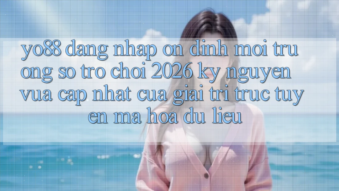 Yo88 - Đăng Nhập Ổn định - Môi trường số Trò chơi 2026: Kỷ Nguyên Vừa cập nhật Của Giải Trí Trực Tuyến Mã hóa dữ liệu