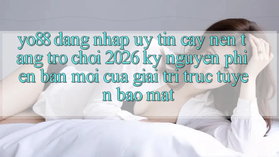 Yo88 - Đăng nhập Uy tín cậy - Nền Tảng Trò chơi 2026: Kỷ Nguyên Phiên bản mới Của Giải Trí Trực Tuyến Bảo Mật