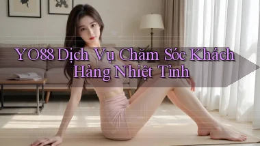 yo88  dịch vụ chăm sóc khách hàng nhiệt tình