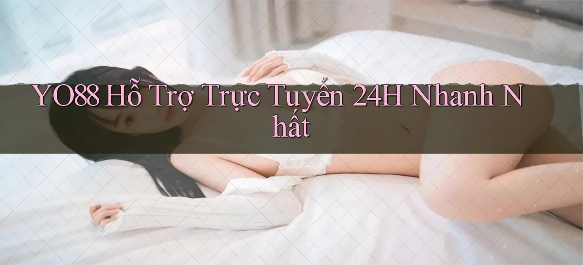 yo88  Hỗ trợ trực tuyến 24h nhanh nhất