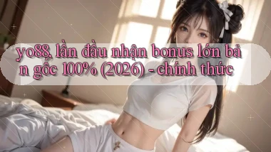 yo88, lần đầu nhận bonus lớn bản gốc 100% (2026)   chính thức
