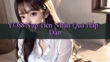 yo88  nạp tiền nhận quà hấp dẫn