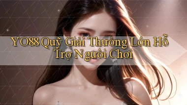 yo88  quỹ giải thưởng lớn hỗ trợ người chơi