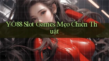 yo88  slot games mẹo chiến thuật