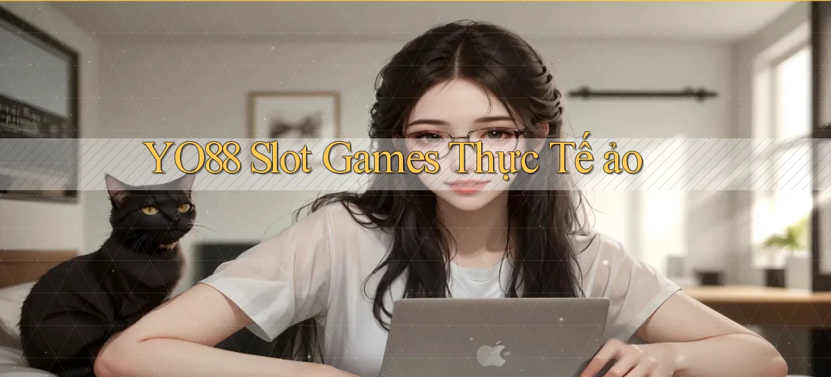 yo88  slot games thực tế ảo
