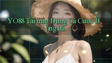 yo88  tải ứng dụng cá cược bóng đá