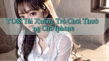 yo88  tải xuống trò chơi thưởng cho iphone