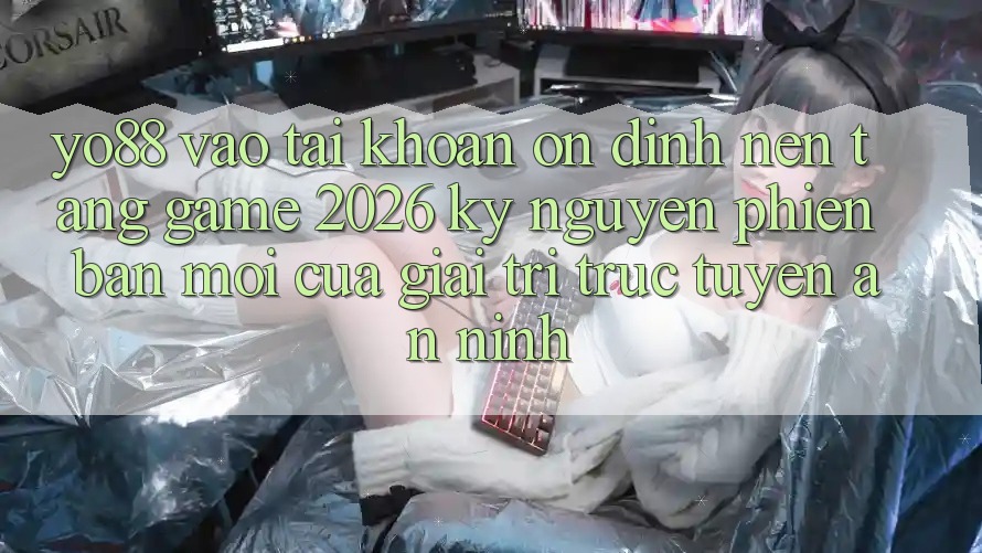 Yo88 - Vào tài khoản Ổn định - Nền Tảng Game 2026: Kỷ Nguyên Phiên bản mới Của Giải Trí Trực Tuyến An ninh