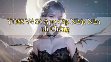 yo88  vé số app cập nhật nhanh chóng